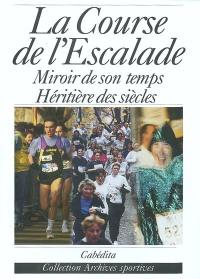 La course de l'escalade : miroir de son temps, héritière des siècles