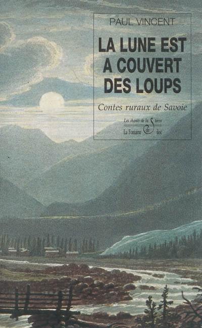 La lune est à couvert des loups : contes ruraux de Savoie