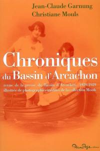 Chroniques du Bassin d'Arcachon : revue de la presse du Bassin d'Arcachon, 1920-1929 illustrée de photographies inédites de la collection Mouls
