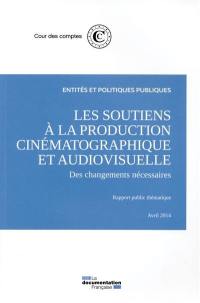 Les soutiens à la production cinématographique et audiovisuelle : des changements nécessaires : rapport public thématique, avril 2014