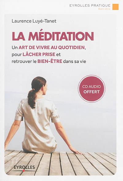 La méditation : un art de vivre au quotidien, pour lâcher prise et retrouver le bien-être dans sa vie