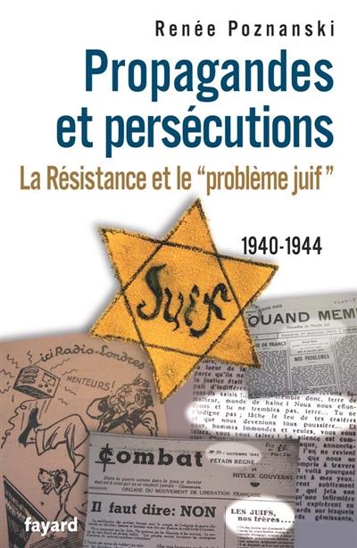 Propagandes et persécutions : la Résistance et le problème juif, 1940-1944