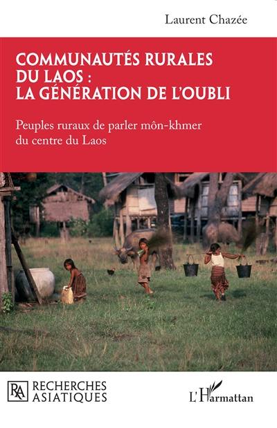 Communautés rurales du Laos : la génération de l'oubli. Peuples ruraux de parler môn-khmer du centre du Laos