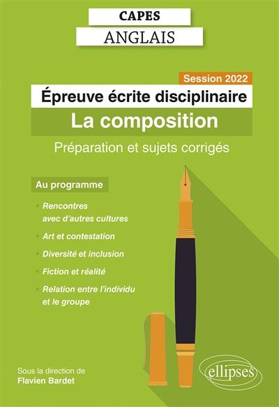Capes anglais, épreuve écrite disciplinaire : la composition : préparation et sujets corrigés, session 2022