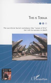 This is Toraja : the sacrificial burial customary like raison d'être : get rich to success in death
