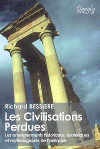 Les civilisations perdues : les enseignements historiques, ésotériques et mythologiques de l'Antiquité