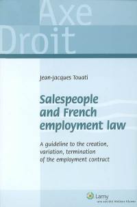Salespeople and French employment law : a guideline to the creation, variation, termination of the employment contract
