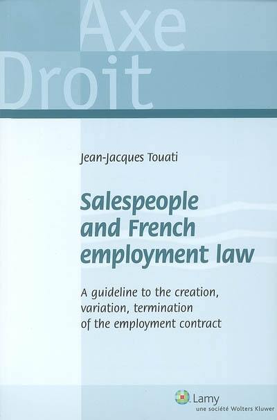 Salespeople and French employment law : a guideline to the creation, variation, termination of the employment contract