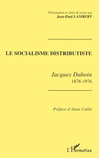 Le socialisme distributiste : Jacques Duboin, 1878-1976