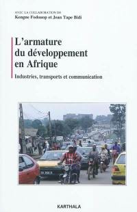L'armature du développement en Afrique : industries, transports et communication
