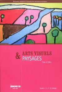 Arts visuels & paysages : cycles 1, 2, 3 & collège