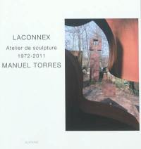 Manuel Torres : Laconnex : atelier de sculpture, 1972-2011