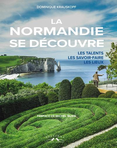 La Normandie se découvre : les talents, les savoir-faire, les lieux