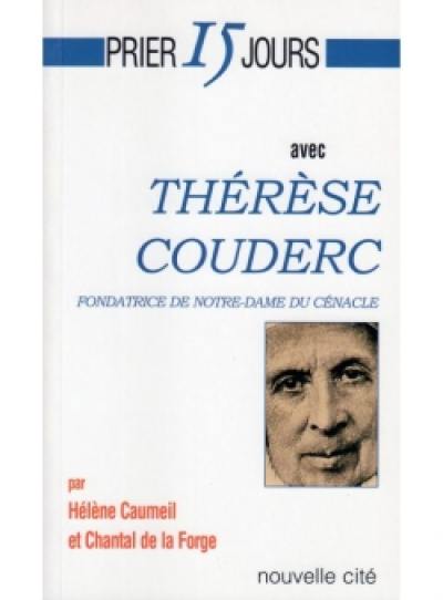 Prier 15 jours avec Thérèse Couderc : fondatrice de la Congrégation Notre-Dame du Cénacle