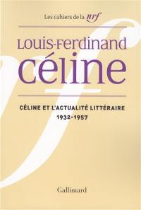 Cahiers Céline. Vol. 1. Céline et l'actualité littéraire : 1932-1957