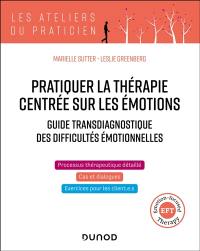 Pratiquer la thérapie centrée sur les émotions : guide transdiagnostique des difficultés émotionnelles
