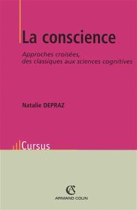 La conscience : approches croisées : des classiques aux sciences cognitives