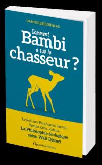 Comment Bambi a tué le chasseur ? : la philosophie écologique selon Walt Disney