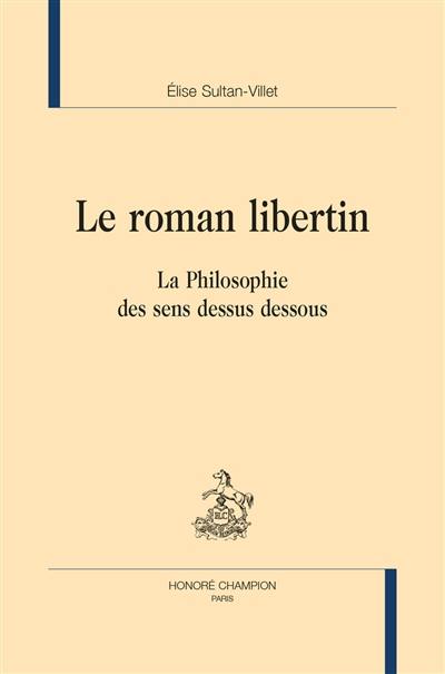 Le roman libertin : la philosophie des sens dessus dessous