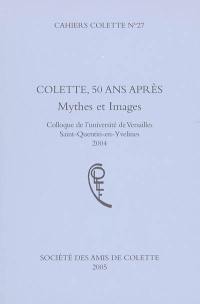 Cahiers Colette, n° 27. Colette 50 ans après : mythes et images : colloque de l'université de Versailles, Saint-Quentin-en-Yvelines, 2004