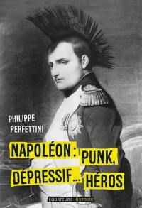 Napoléon : punk, dépressif... héros