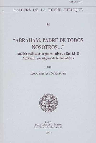 Abraham, padre de todos nosotros... : analisis estilistico-argumentativo de Rm 4, 1-25 : Abraham, paradigmo de fe monoteista