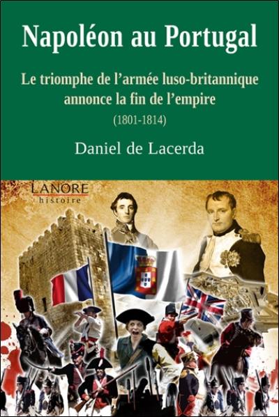 Napoléon au Portugal : le triomphe de l'armée luso-britannique annonce la fin de l'Empire : 1801-1814