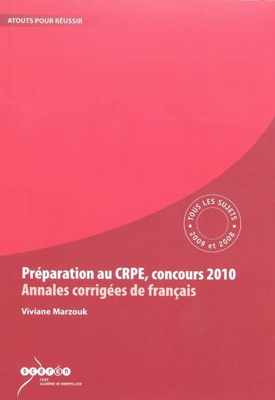Préparation au CRPE, concours 2010 : annales corrigées de français : tous les sujets des sessions 2009 et 2008