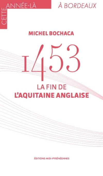 1453 : la fin de l'Aquitaine anglaise