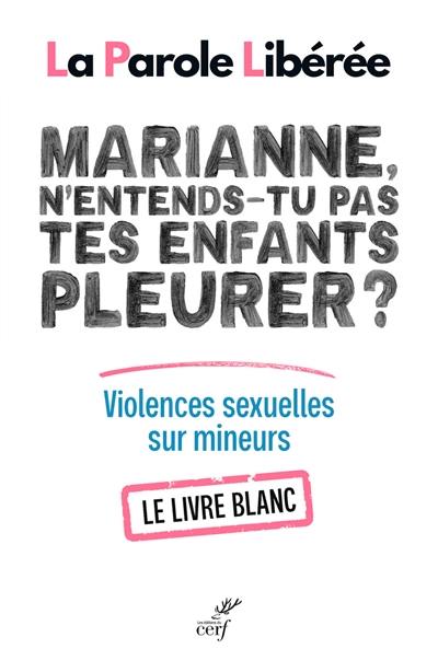 Marianne, n'entends-tu pas tes enfants pleurer ? : violences sexuelles sur mineurs : le livre blanc