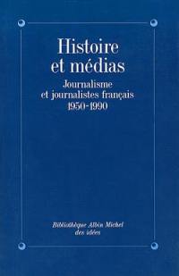 Histoire et médias : journalisme et journalistes français, 1950-1990