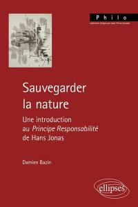 Sauvegarder la nature : une introduction au Principe responsabilité de Hans Jonas