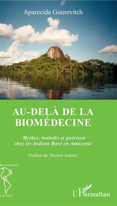 Au-delà de la biomédecine : mythes, maladie et guérison chez les Indiens Baré en Amazonie