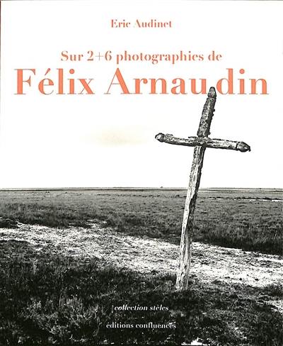 Sur 2 + 6 photographies de Félix Arnaudin