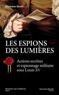 Les espions des Lumières : actions secrètes et espionnage militaire au temps de Louis XV