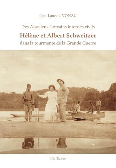 Hélène et Albert Schweitzer : des Alsaciens-Lorrains internés civils dans la tourmente de la Grande Guerre