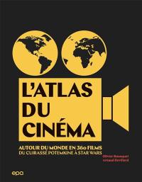 L'atlas du cinéma : autour du monde en 360 films : du Cuirassé Potemkine à Star Wars