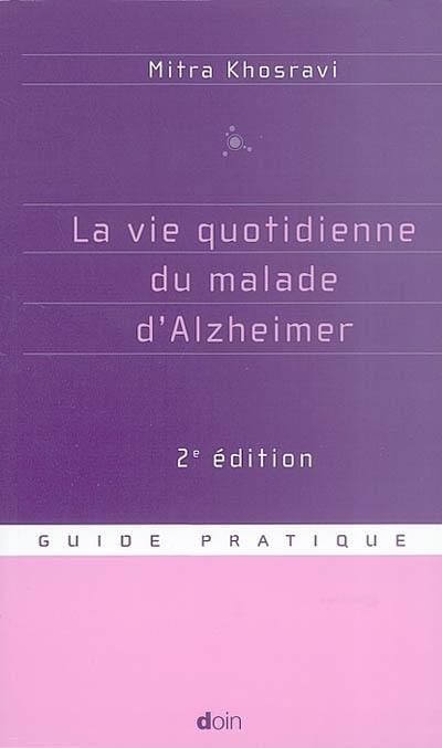 La vie quotidienne du malade d'Alzheimer : guide pratique