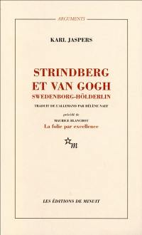 Strindberg et Van Gogh, Swedenborg-Hölderlin : étude psychiatrique comparative. La folie par excellence