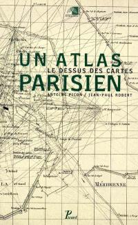 Atlas parisien : le dessus des cartes : exposition au Pavillon de l'Arsenal, du 29 juin au 3 octobre 1999