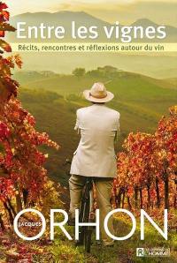 Entre les vignes : récits, rencontres et réflexions autour du vin