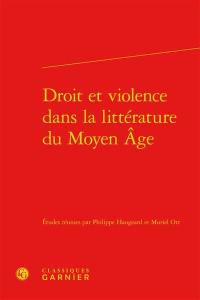 Droit et violence dans la littérature du Moyen Age