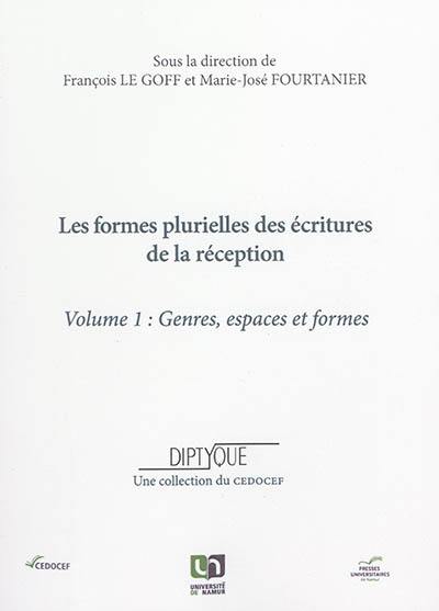 Les formes plurielles des écritures de la réception. Vol. 1. Genres, espaces et formes