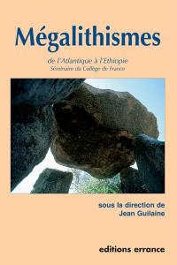 Mégalithismes : de l'Atlantique à l'Ethiopie : séminaire du Collège de France