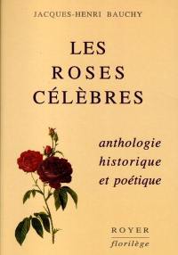 Les roses célèbres : anthologie historique et poétique