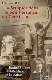Sculpter dans le bois l'essence du Christ... : Rudolf Steiner, Edith Maryon et la statue du Christ