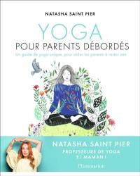 Yoga pour parents débordés : un guide de yoga unique, pour aider les parents à rester zen