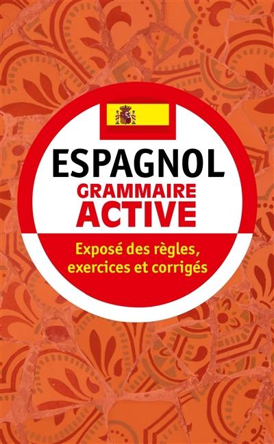 Grammaire active de l'espagnol : exposé des règles, exercices et corrigés