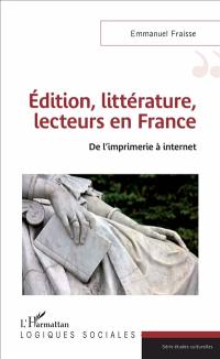 Edition, littérature, lecteurs en France : de l'imprimerie à Internet