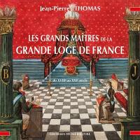 Les grands maîtres de la grande loge de France : du XVIIIe au XXIe siècle